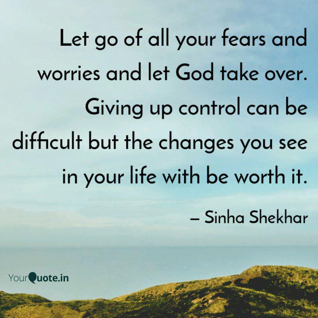 Let Go Of All Your Fears Quotes Writings By Sinha Shekhar Yourquote