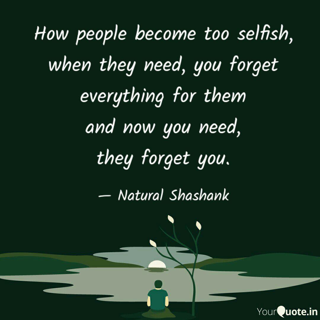 How People Become Too Sel Quotes Writings By Shashank Insan Yourquote Home selfish quotes selfish quotes status for whatsapp. quotes writings by shashank insan