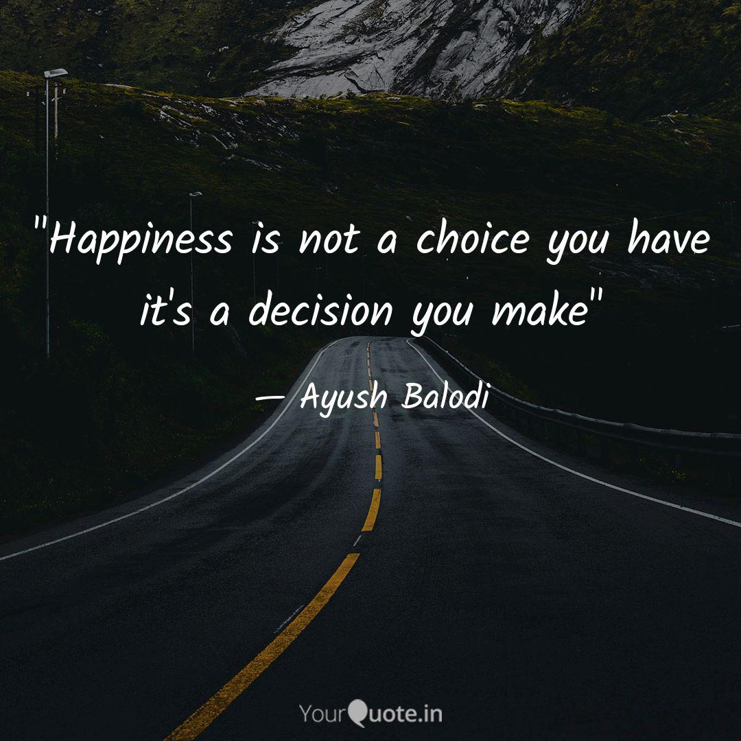 Happiness Is Not A Choic Quotes Writings By Ayush Balodi Yourquote