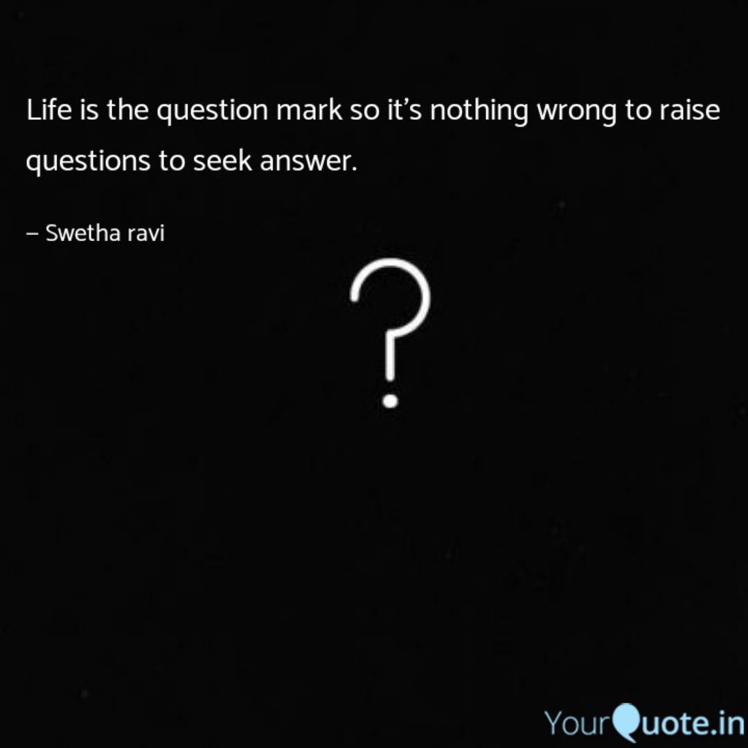 Life is the question mark Quotes & Writings by Swetha ravi