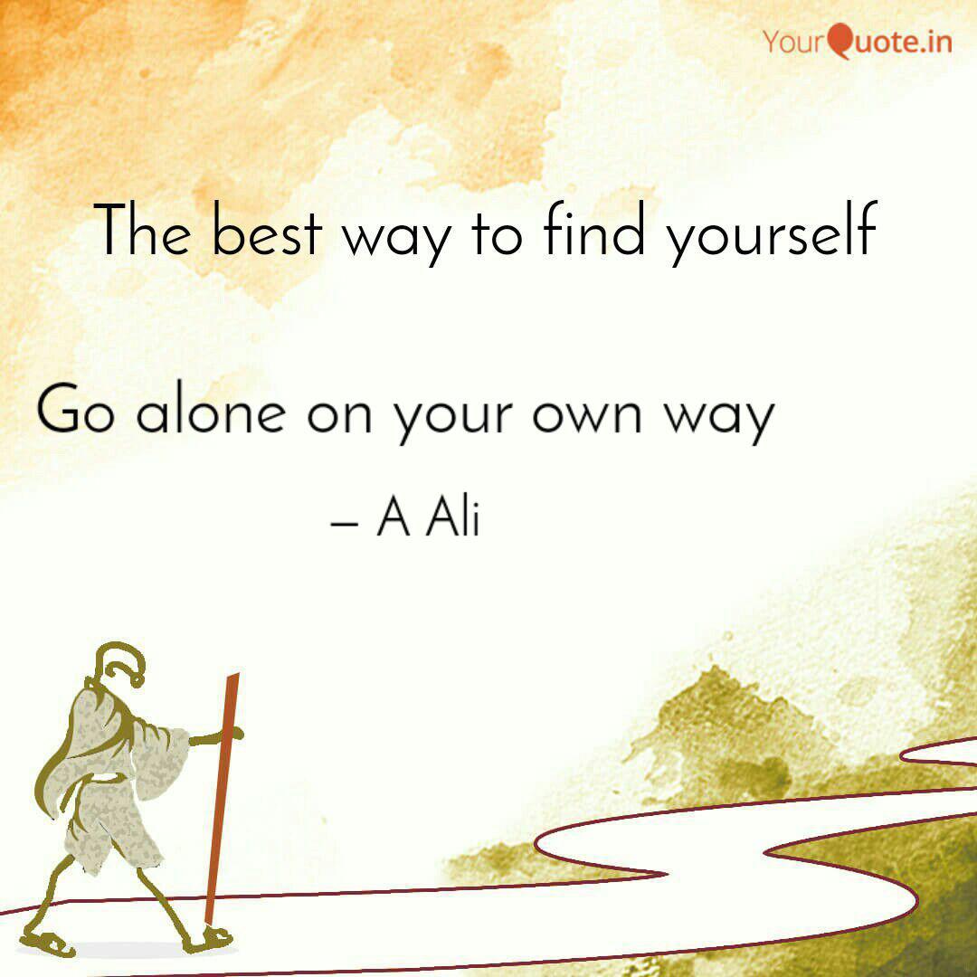 Go Alone On Your Own Way Quotes Writings By A Ali Yourquote