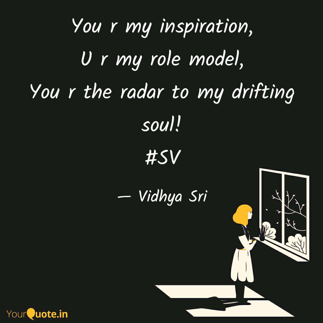 You r my inspiration, U r Quotes & Writings by Vidhya Sri