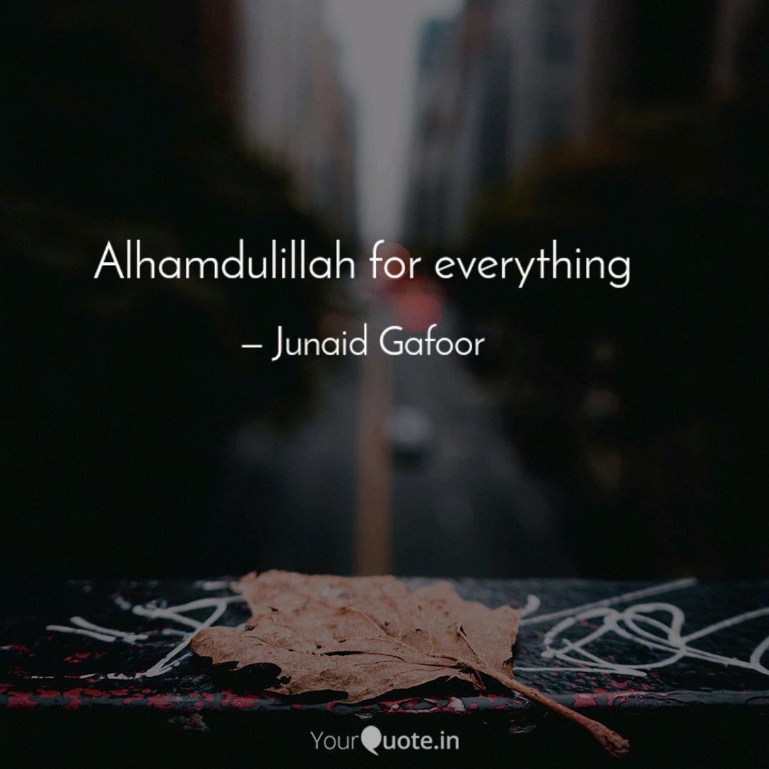 Alhamdulillah For Everyth Quotes Amp Writings By Junaid