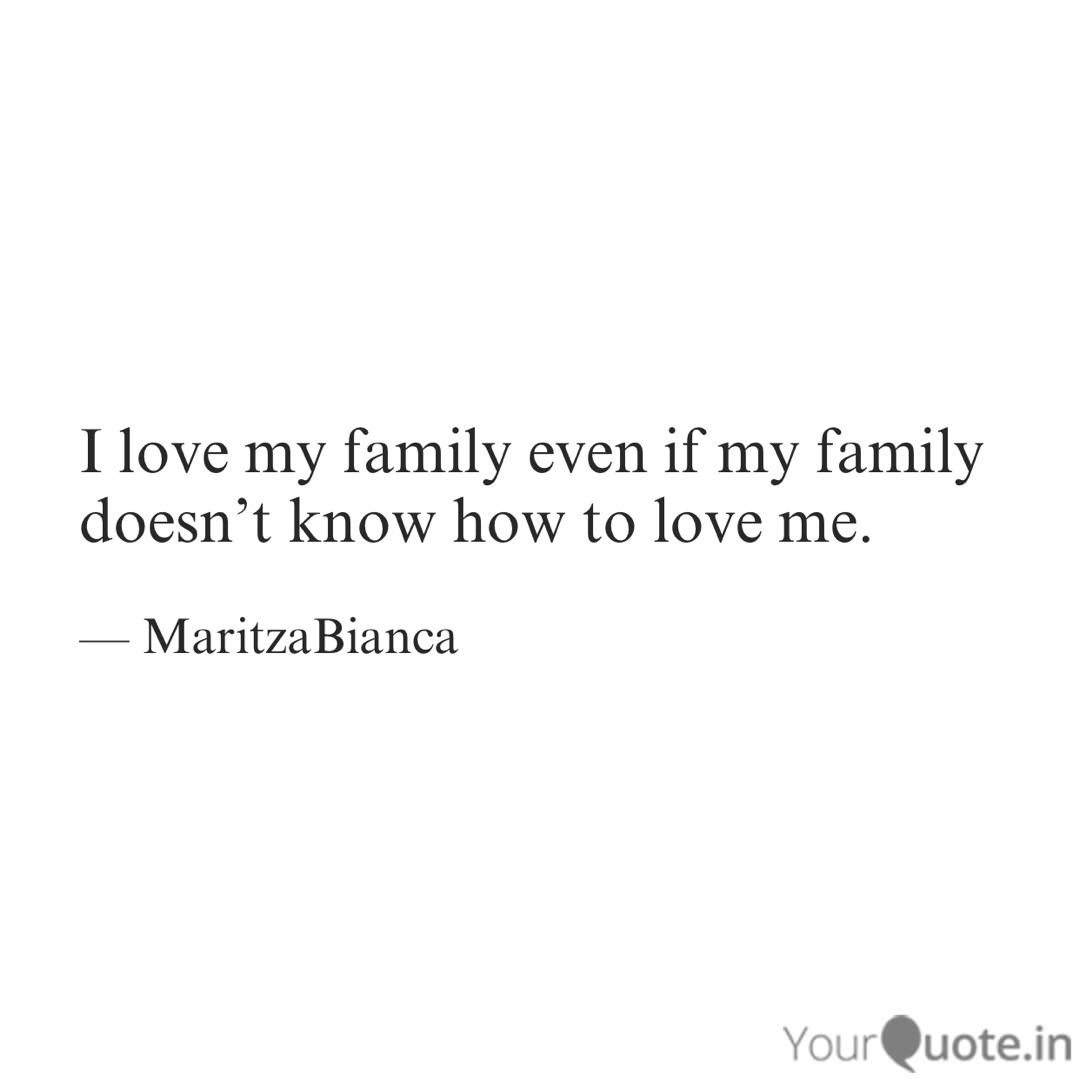 I Love My Family Even If Quotes Writings By Maritza