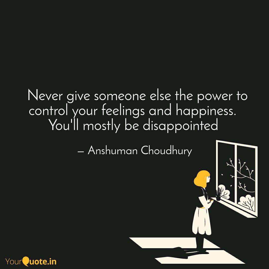 Never Give Someone Else Quotes Writings By Anshuman Choudhury Yourquote