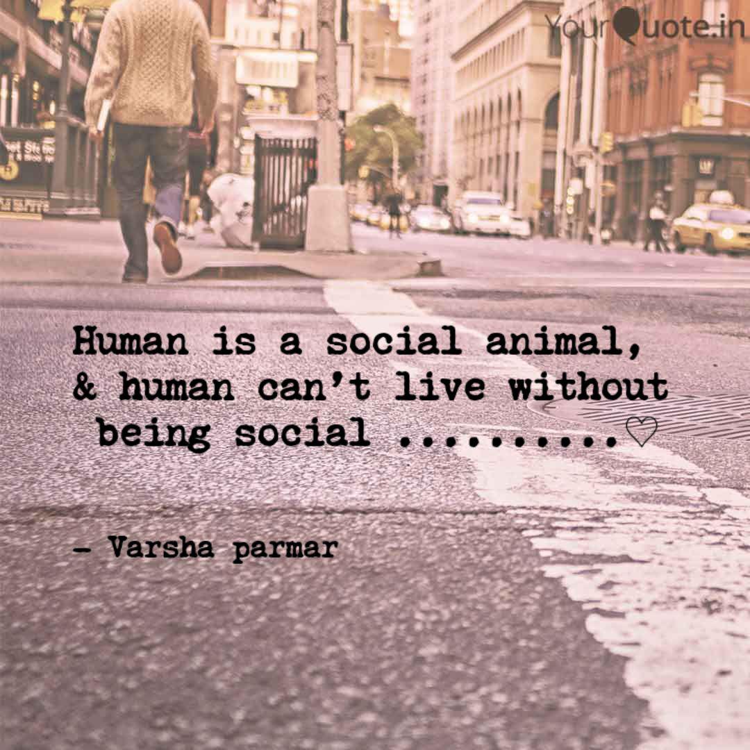 Human is a social animal,... | Quotes & Writings by Varsha parmar | YourQuote Human is a social animal,... | Quotes & Writings by Varsha parmar | YourQuote