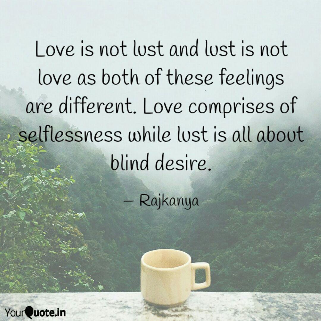 It's A Lot Of Lust Not A Lot Of Love Love is not lust and lust... | Quotes & Writings by 💙🦚💞Mohar Nag💞 🦚💙