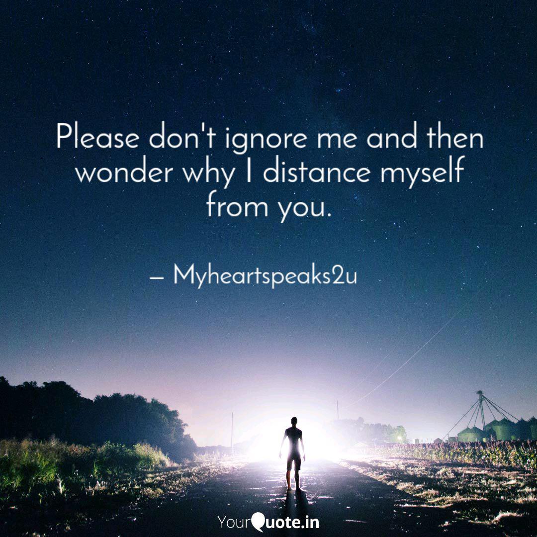 Please Don T Ignore Me An Quotes Writings By Myheartspeaks2u Yourquote