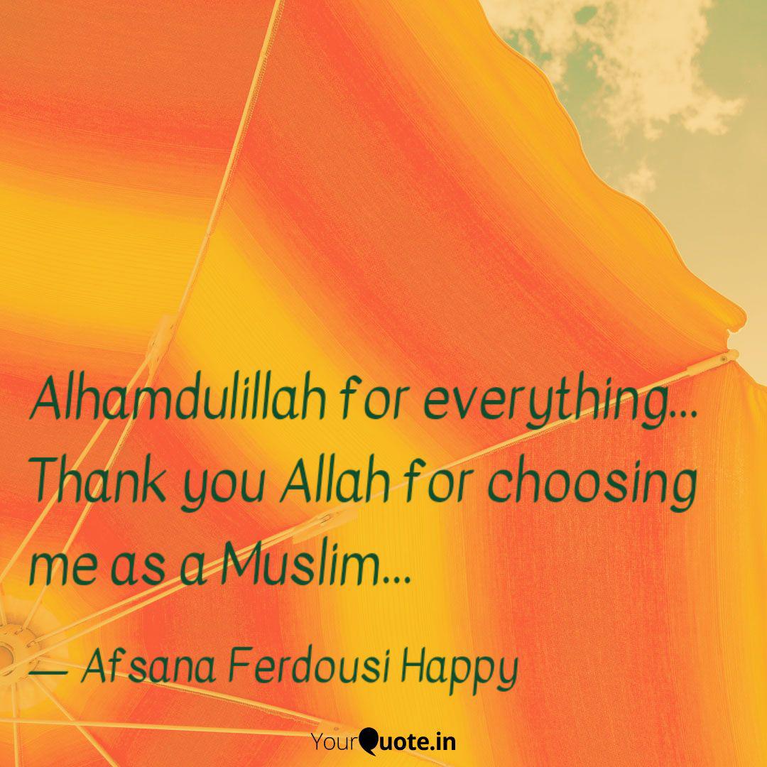 Alhamdulillah For Everyth Quotes Writings By Afsana