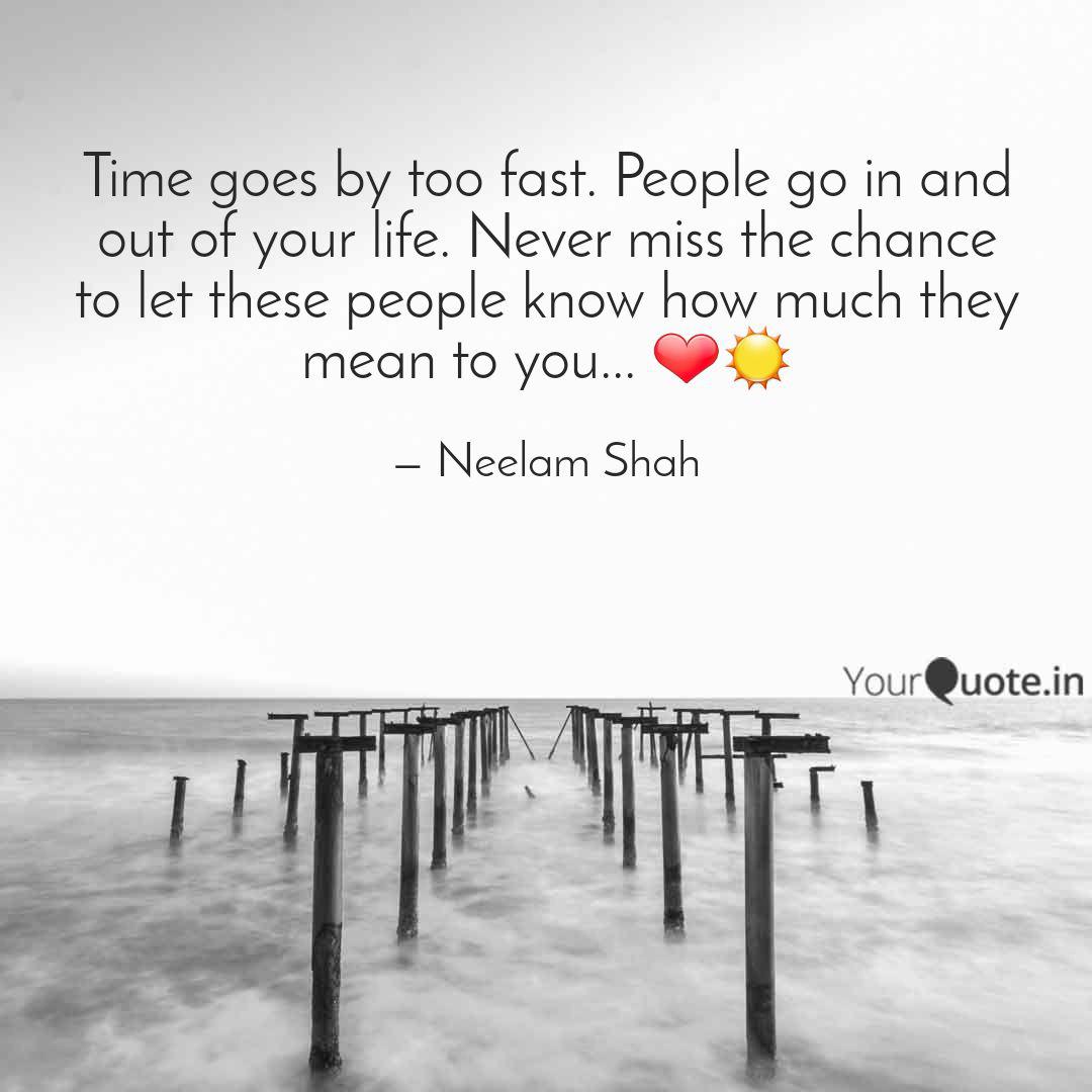 Time Goes By Too Fast Pe Quotes Writings By Neelam Shah Yourquote