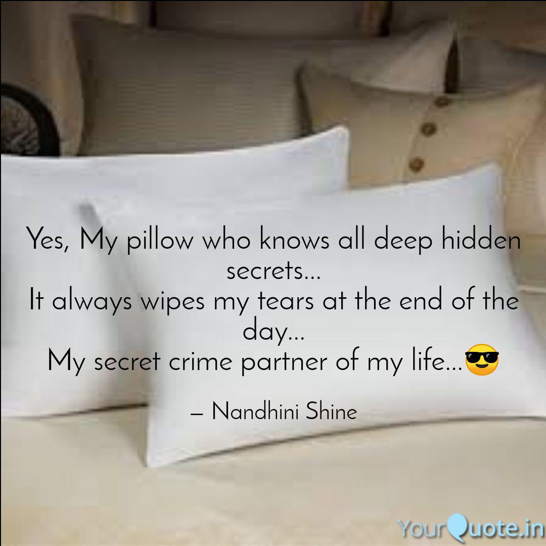 Yes My Pillow Who Knows Quotes Writings By Nandhini Shine