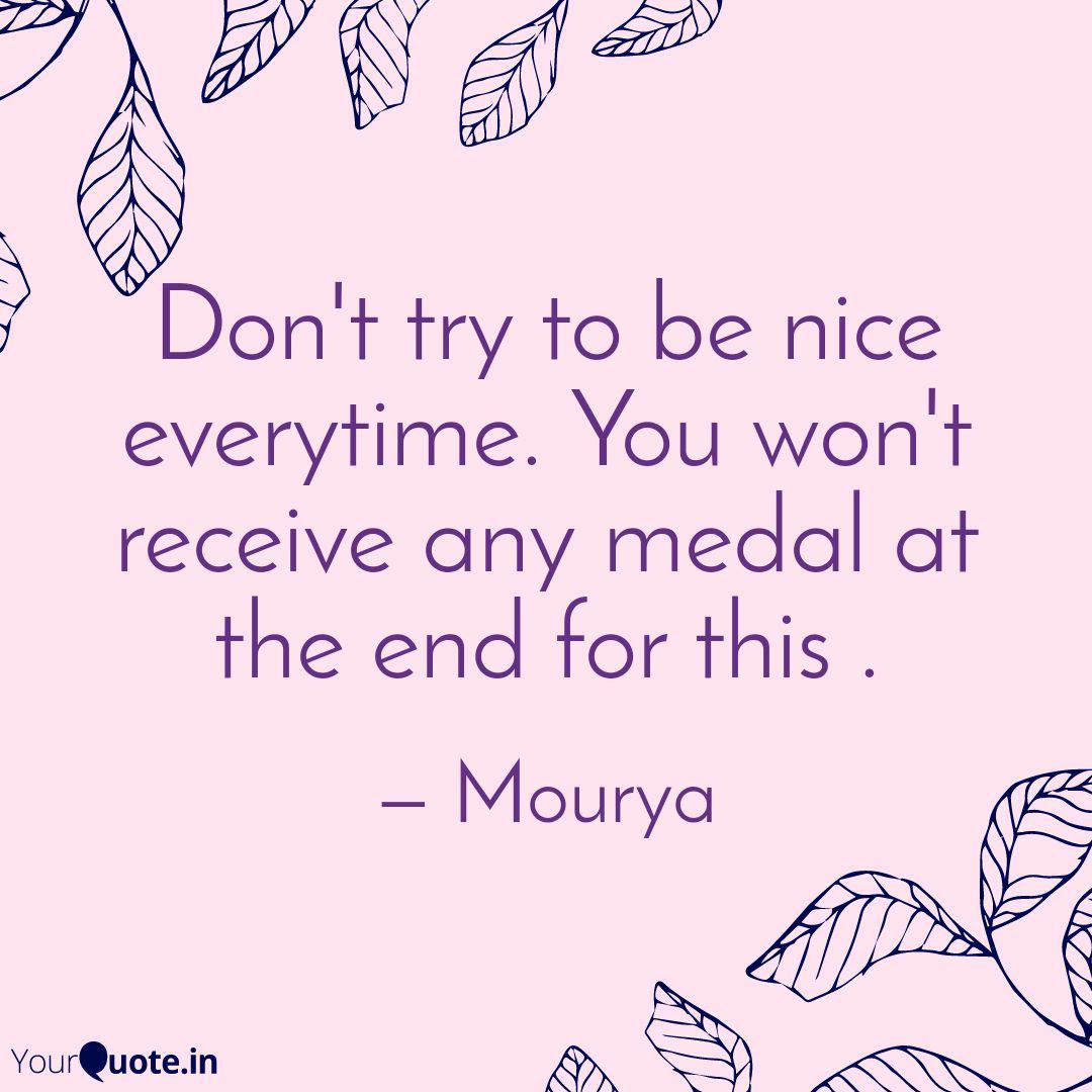 Don T Try To Be Nice Ever Quotes Writings By Sourabh Mourya Yourquote