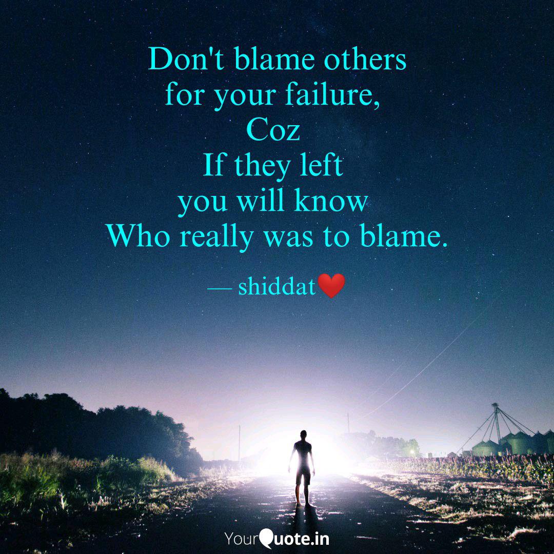 Don T Blame Others For Yo Quotes Writings By Manvee Semwal Yourquote