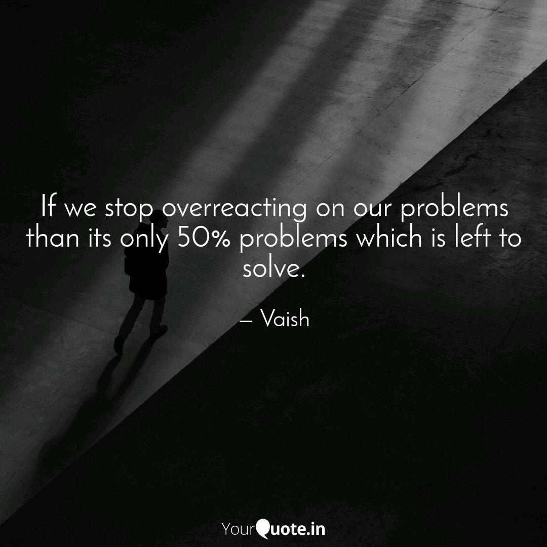 If We Stop Overreacting O Quotes Writings By Asha Asha Kotwani Yourquote