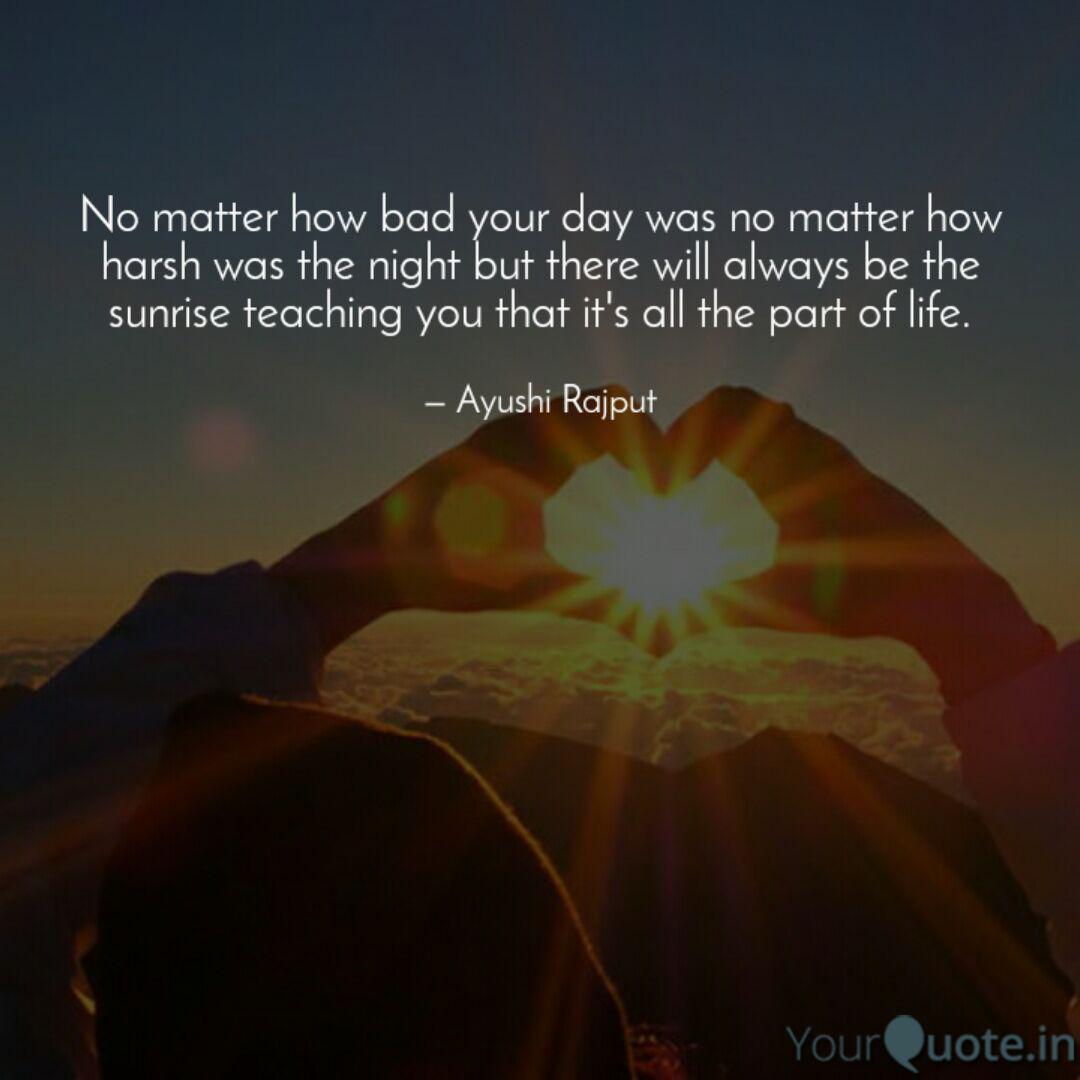No Matter How Bad Your Day Is Quotes