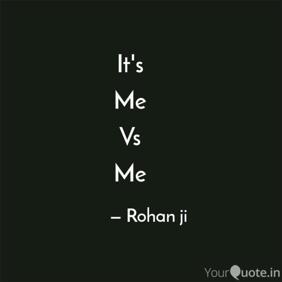 It S Me Vs Me Quotes Writings By Rohan Vaish Yourquote
