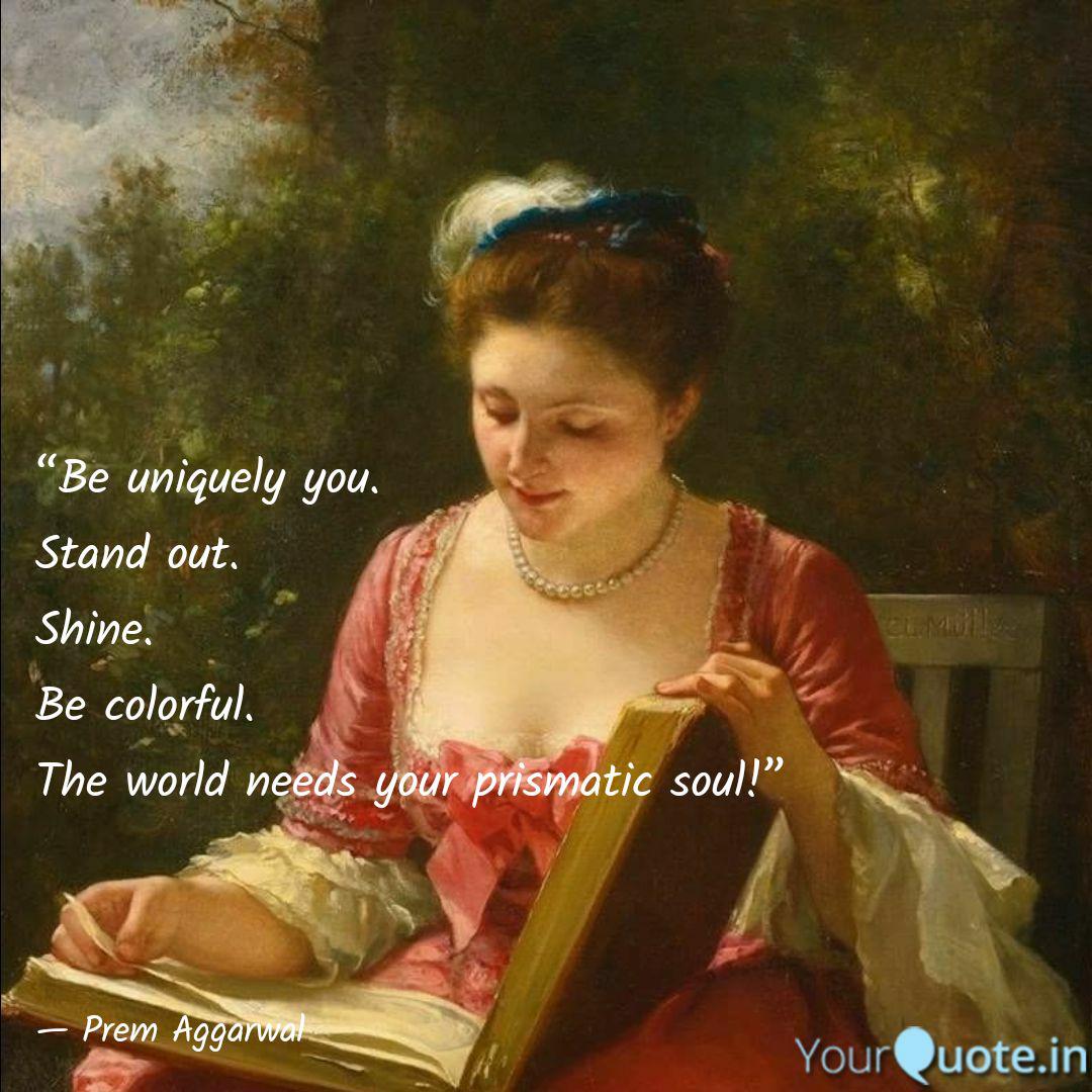 Be Uniquely You Stand Quotes Writings By Prem Aggarwal Yourquote Be Uniquely You Stand Quotes Writings By Prem Aggarwal Yourquote