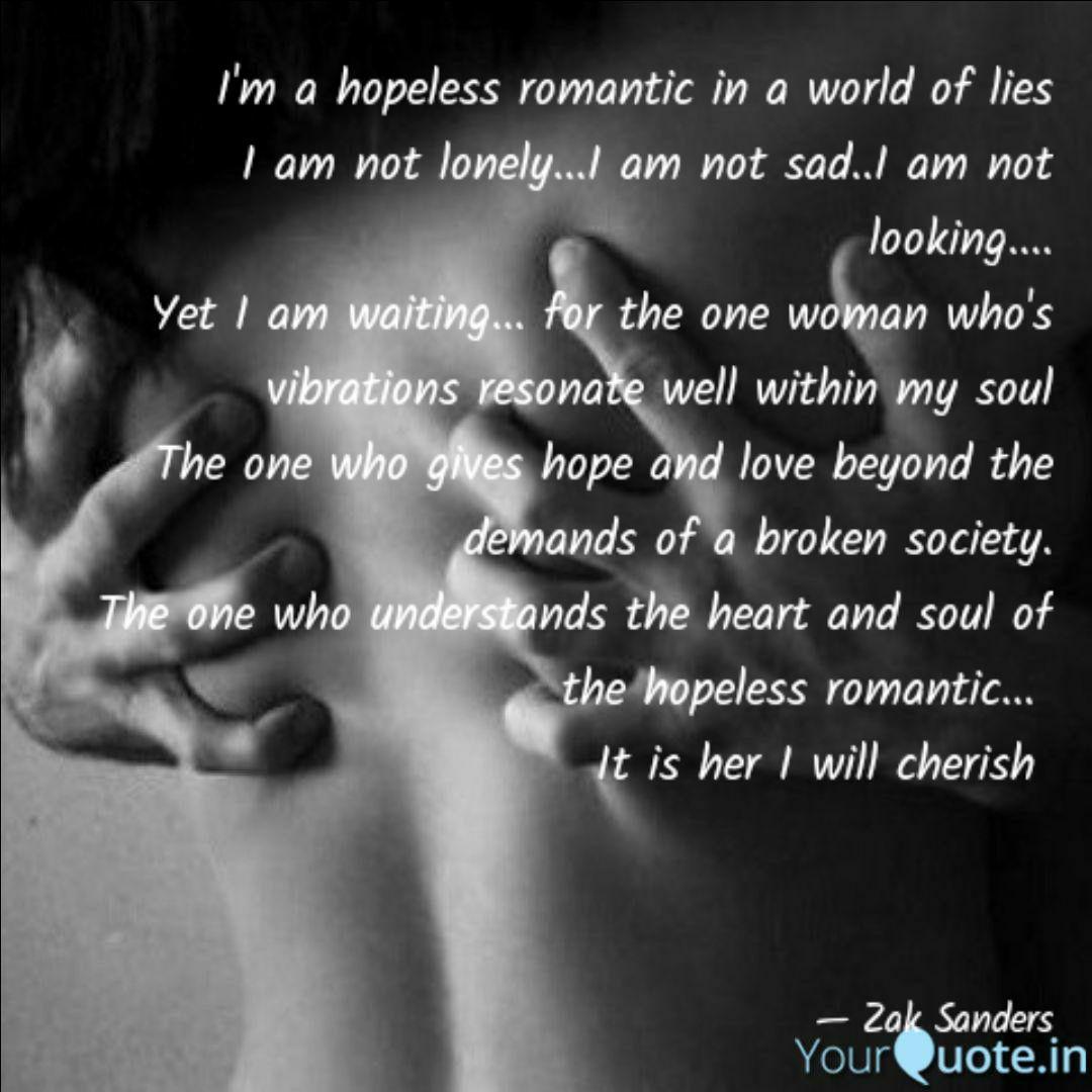 I M A Hopeless Romantic I Quotes Writings By Zak Sanders Yourquote