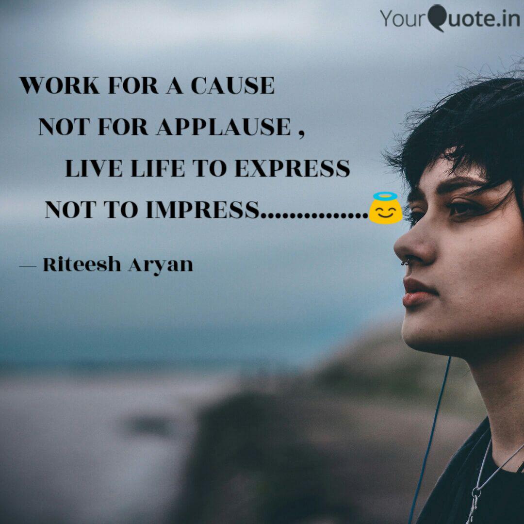 Work For A Cause Not Quotes Writings By Riteesh Aryan Yourquote