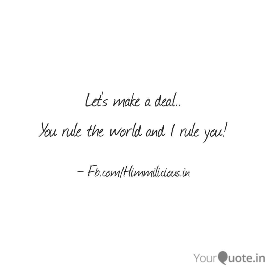 Let S Make A Deal You R Quotes Writings By Himadri Baruah Yourquote