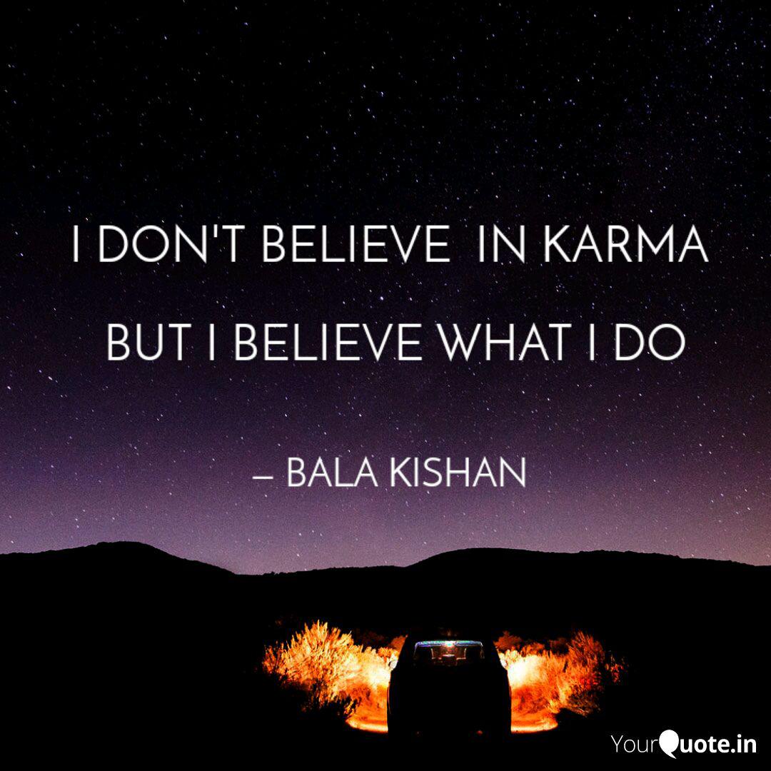 I Don T Believe In Karm Quotes Writings By Bala Kishan Yourquote