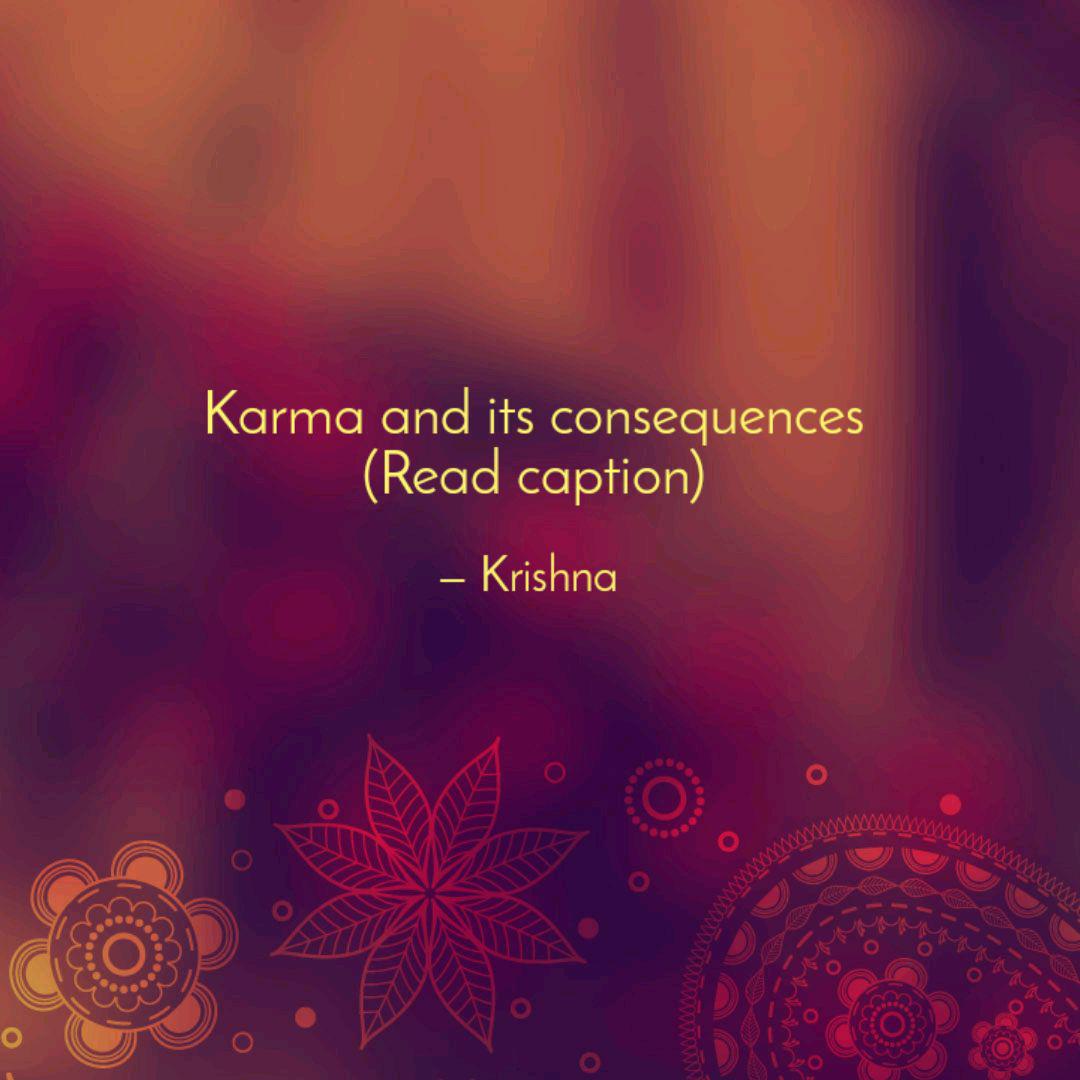 Karma And Its Consequence Quotes Writings By Krishna Yourquote Looking for the best karma quotes? karma and its consequence quotes