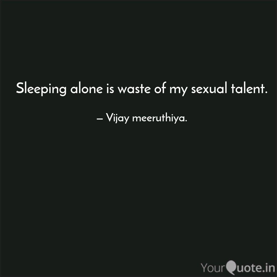 Sleeping Alone Is Waste O Quotes Writings By Vijay Meeruthiya Yourquote
