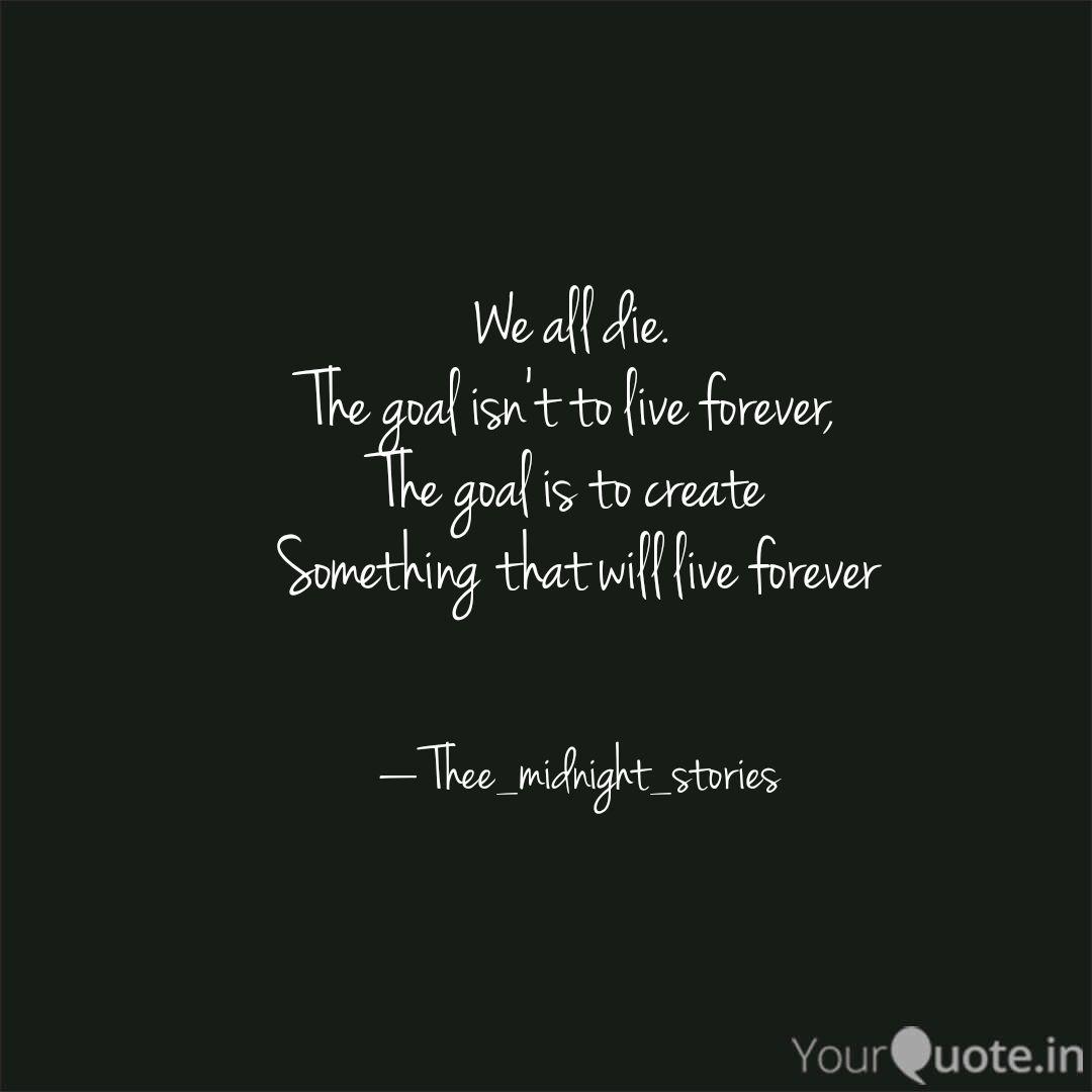 We All Die The Goal Isn Quotes Writings By Jainam Lodha Yourquote