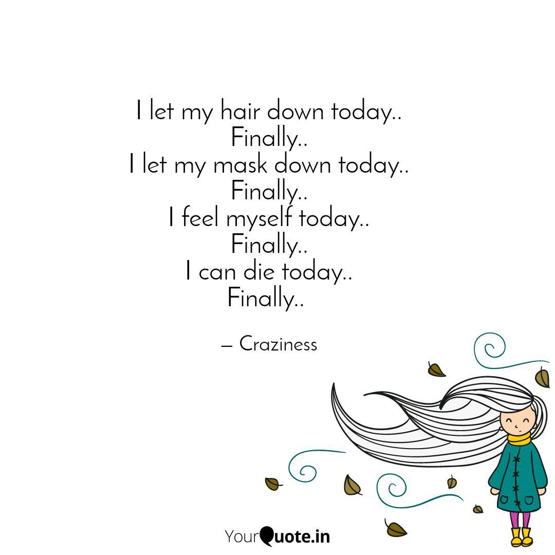 I Let My Hair Down Today Quotes Writings By Meghna Minhas Yourquote