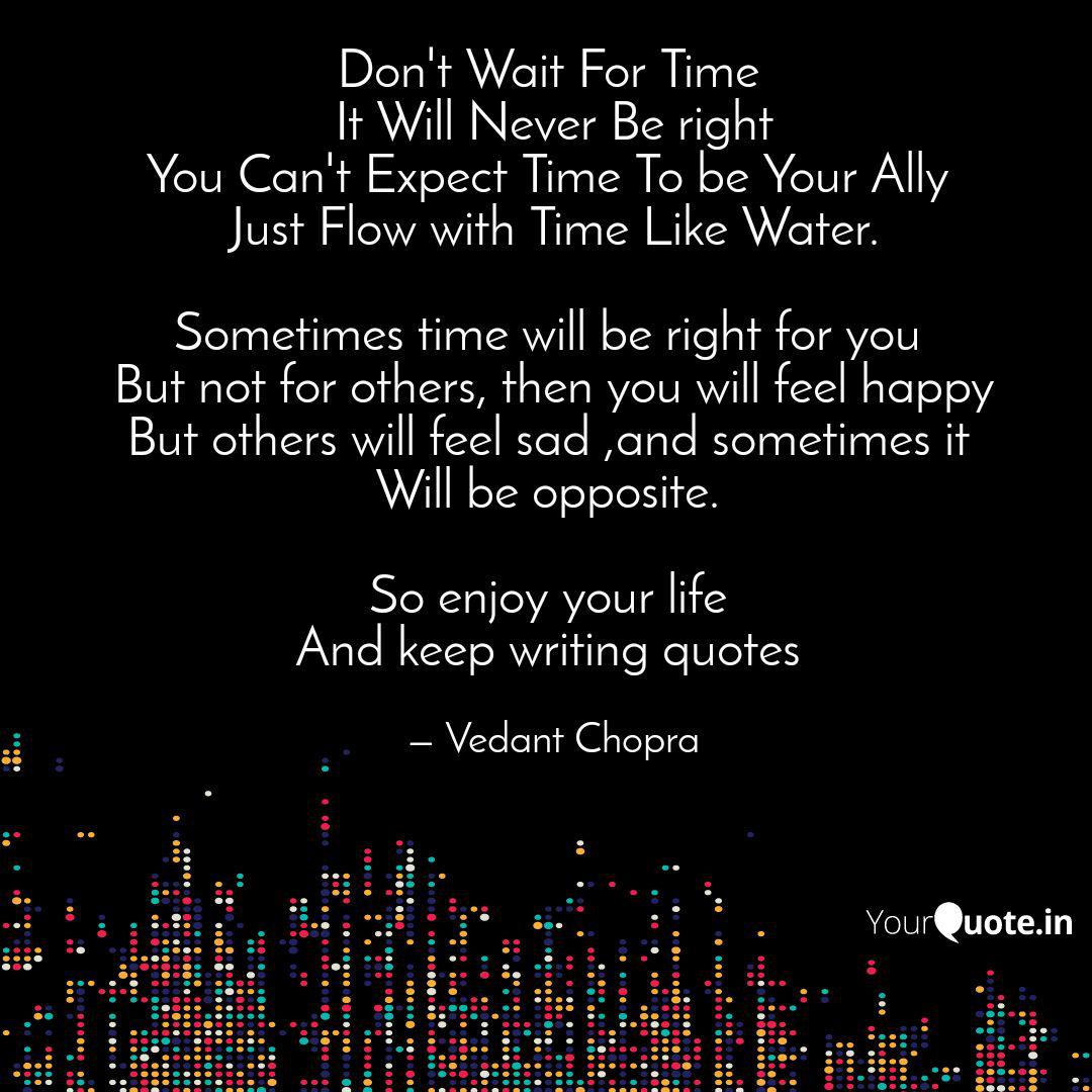 Don T Wait For Time It W Quotes Writings By Vedant Chopra Yourquote