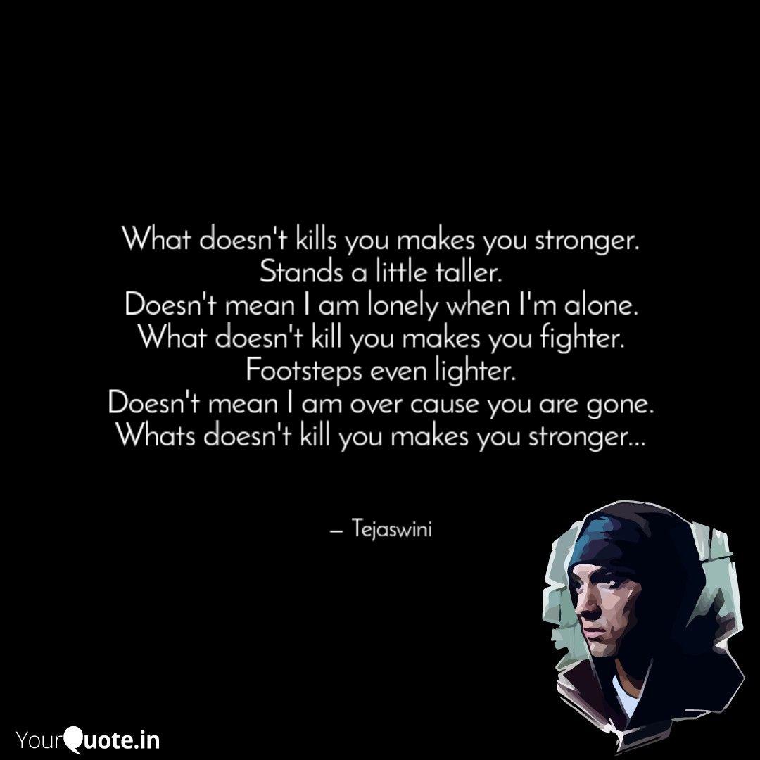 What Doesn T Kills You Ma Quotes Writings By Tejaswinik Yourquote