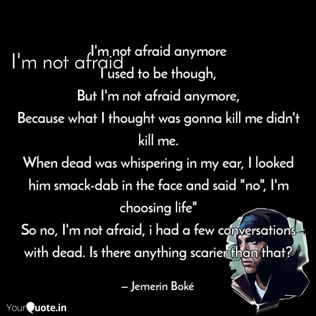 I M Not Afraid Anymore I Quotes Writings By Jemerin Boke Yourquote