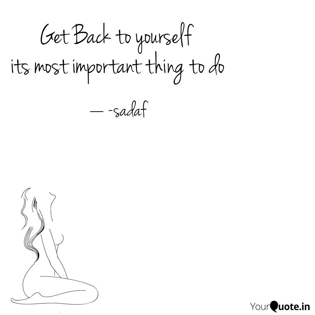 Get Back To Yourself Its Quotes Writings By Bushra Sadaf Yourquote