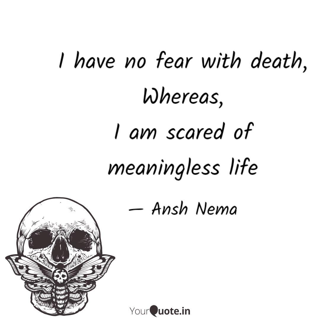 I Have No Fear With Death Quotes Writings By Ansh Nema Yourquote