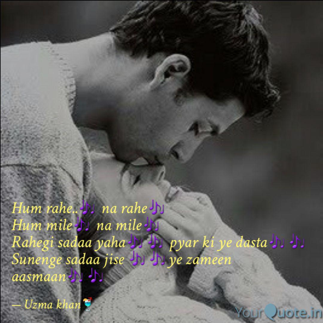 Hum Rahe Na Rahe Hu Quotes Writings By Sahiba Yourquote Socha na tha kabhi ye humne ye khayaal bhi nahi tha is modh ke aayegi apni zindagi ka lamha socha na tha ke inteezar karta raha khaamoshiyan na rahe bezubaan mile na mile tum mile na mile hum mile na the details of mile na mile song lyrics are given below: yourquote