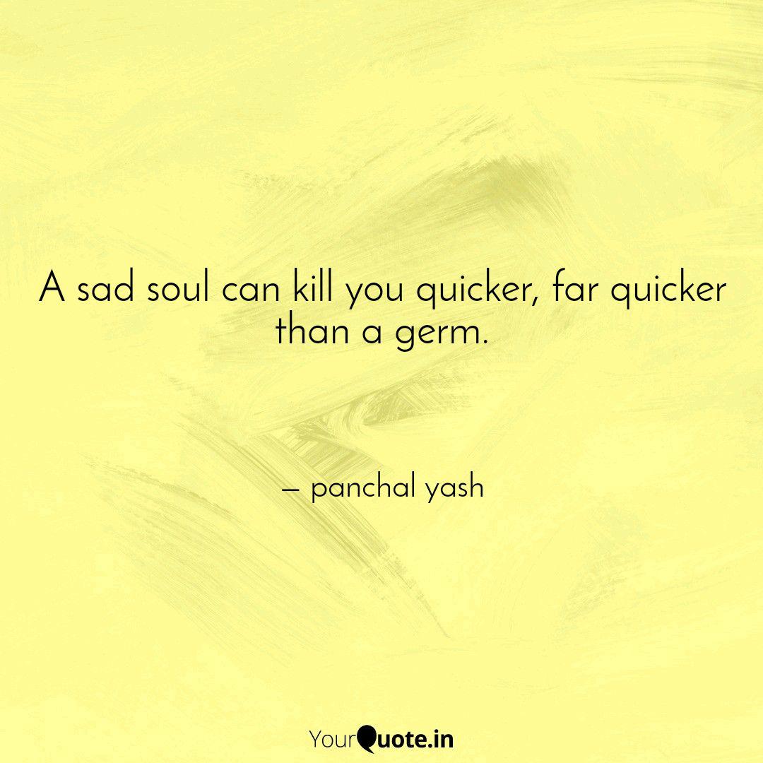 A Sad Soul Can Kill You Q Quotes Writings By Sweet Yashu Yourquote