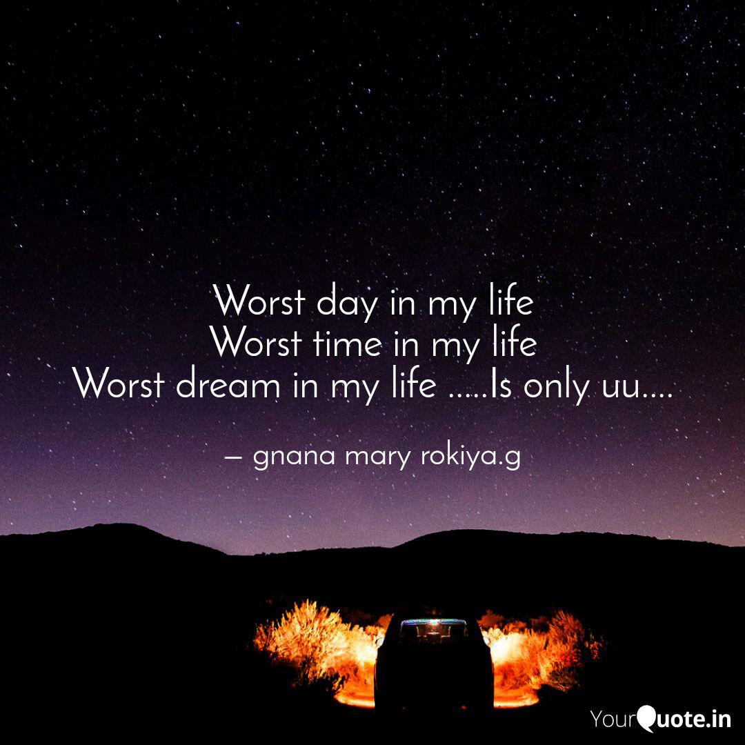 Worst Day In My Life Wors Quotes Writings By Gnana Mary Rokiya G Yourquote