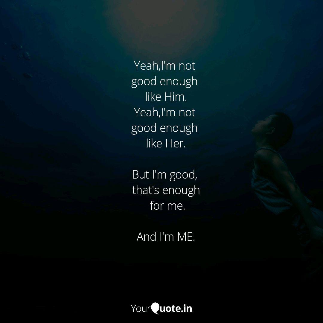 Yeah I M Not Good Enough Quotes Writings By Shalini Ravi
