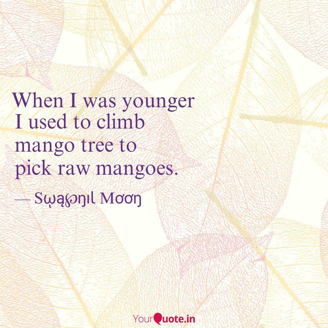 I Used To Climb Mango Tr Quotes Writings By Swapnil Moon Yourquote