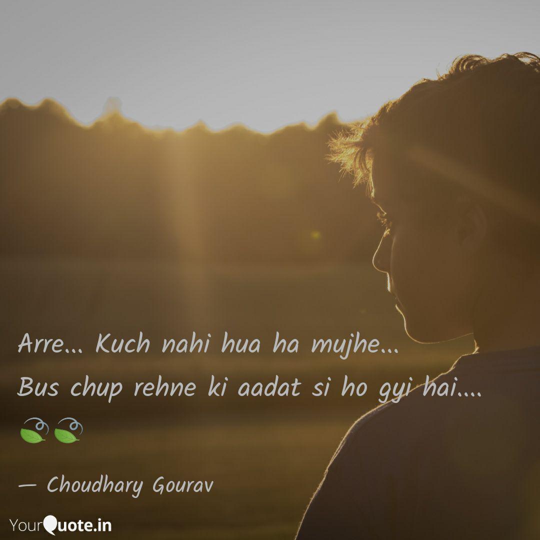 Arre Kuch Nahi Hua Ha Quotes Writings By Gourav Choudhary Yourquote Pighla pighla hai dil mera jab se achcha rehta hain mood bhi tab se haske milta hoon aaj kal sab se khush ho gaya hai jo bhi mila hai kuch to hua hai kuch ho gaya hai. arre kuch nahi hua ha quotes