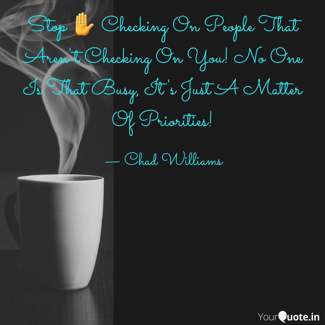 Stop Checking On People Quotes Writings By Chad Williams Yourquote