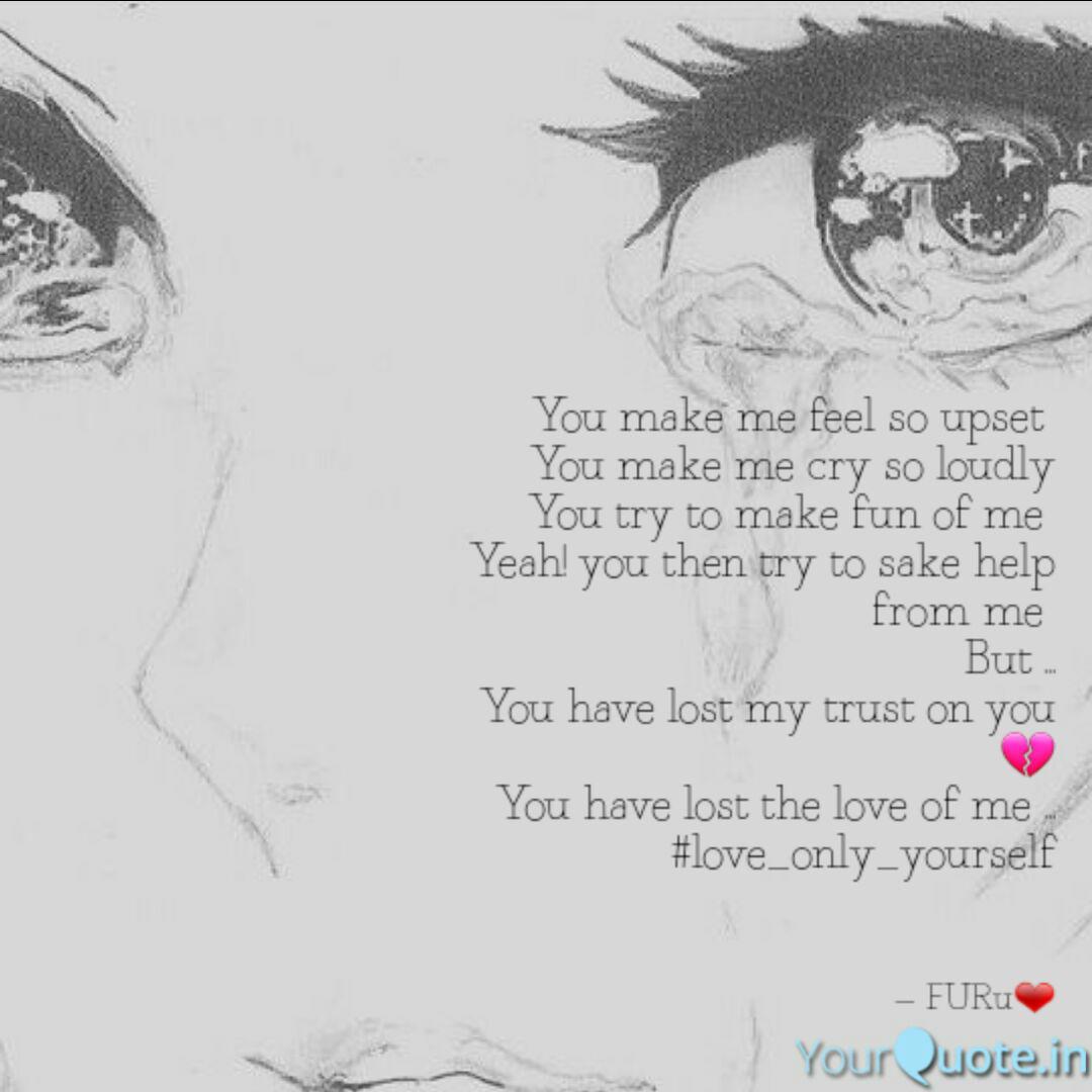 You Make Me Feel So Upset Quotes Writings By Furqan Bilal