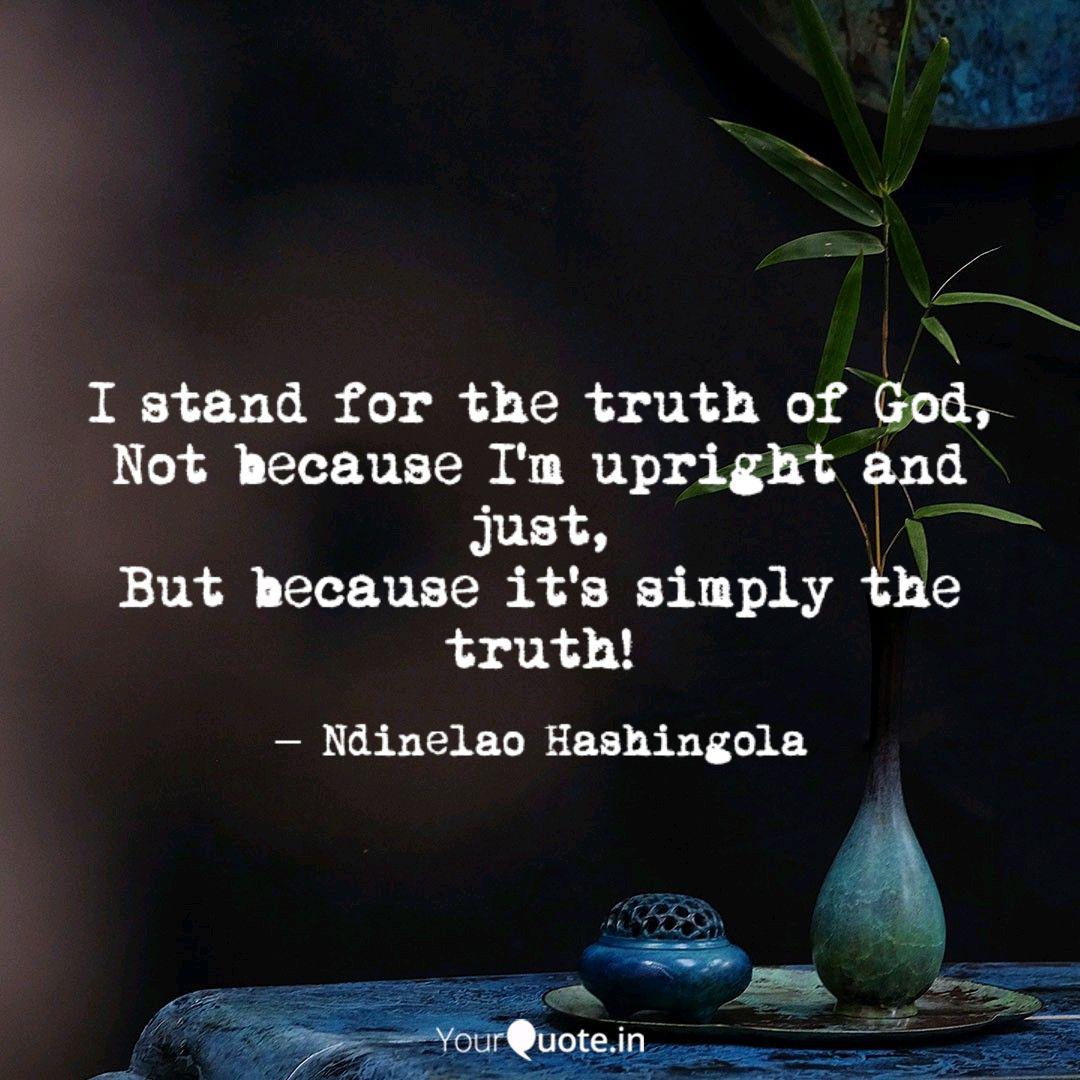 I Stand For The Truth Of Quotes Writings By Ndinelao Mungungu Yourquote