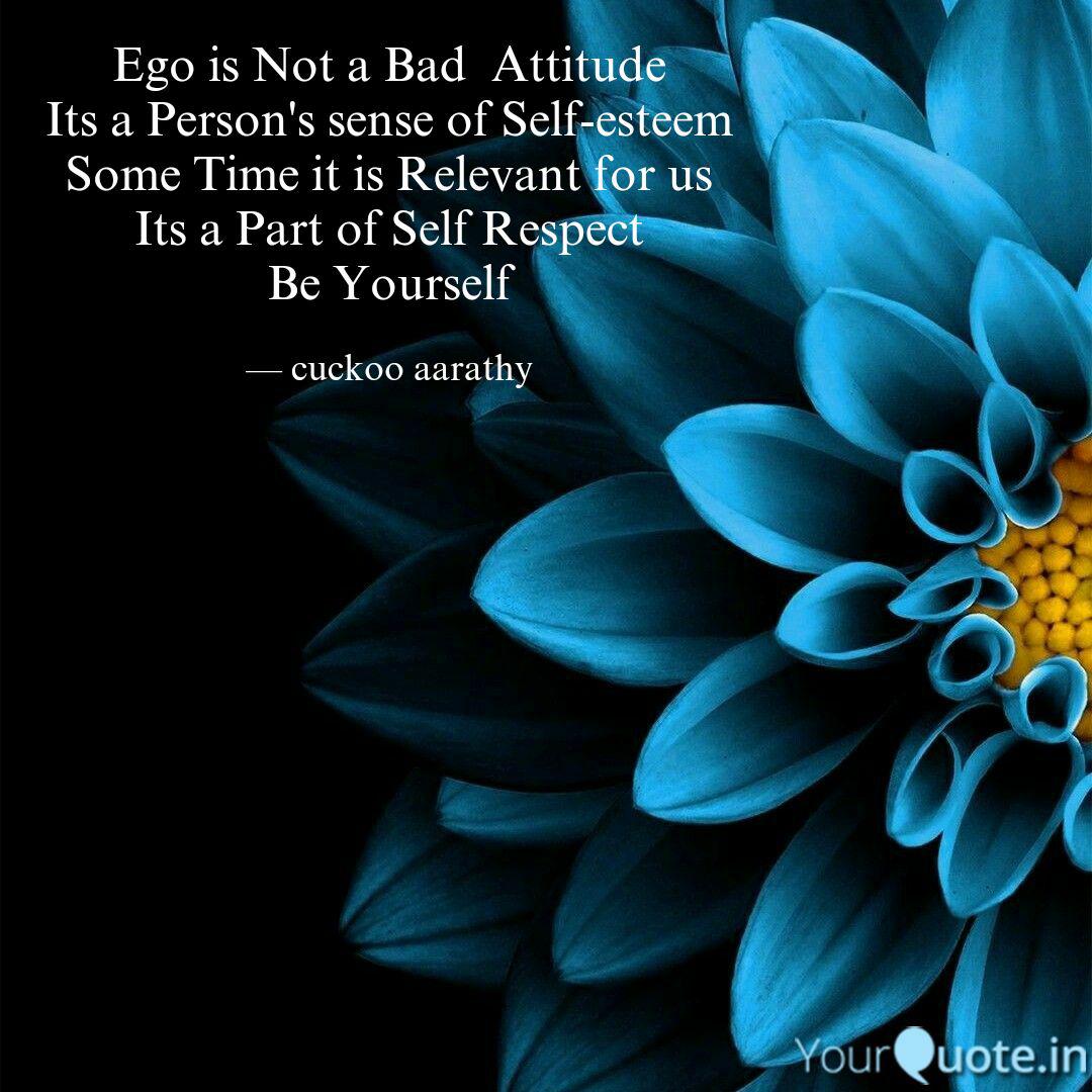 Ego Is Not A Bad Attitud Quotes Writings By Arathy Soman Yourquote 3 the more people i meet, the more. ego is not a bad attitud quotes