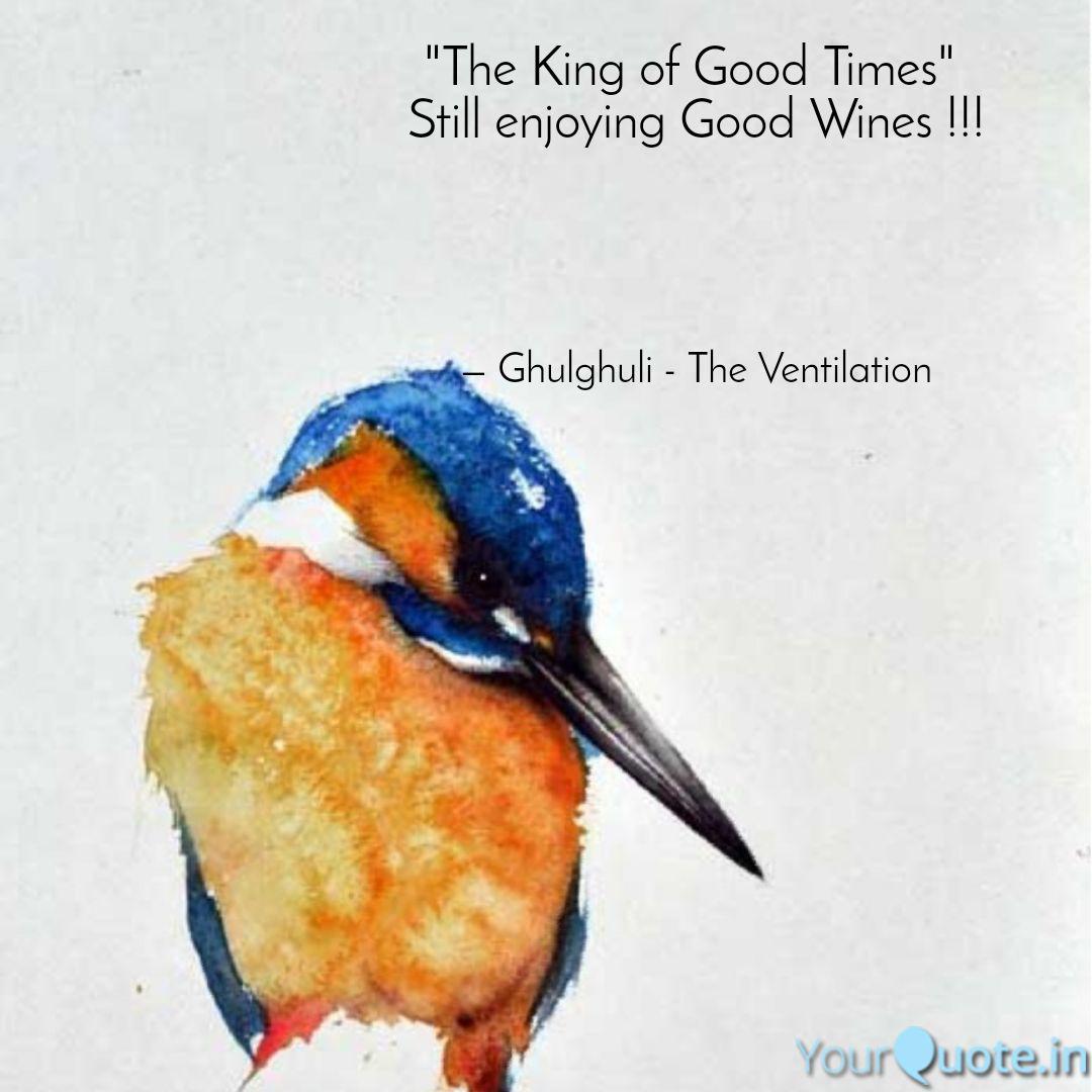 The King Of Good Times Quotes Writings By Abhishek Sarkar Yourquote