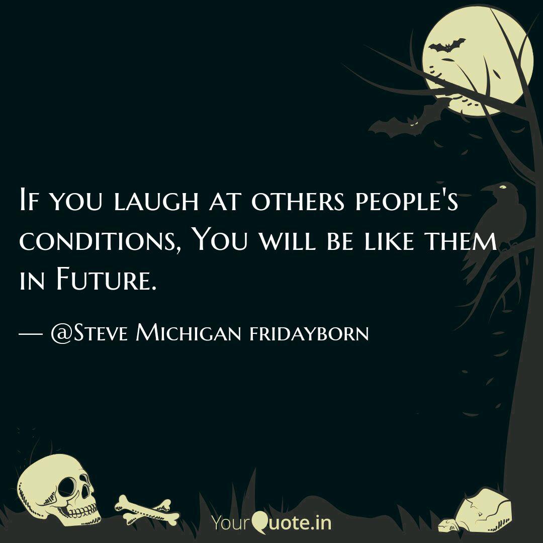 If You Laugh At Others Pe Quotes Writings By Steve Michigan Fridayborn Yourquote