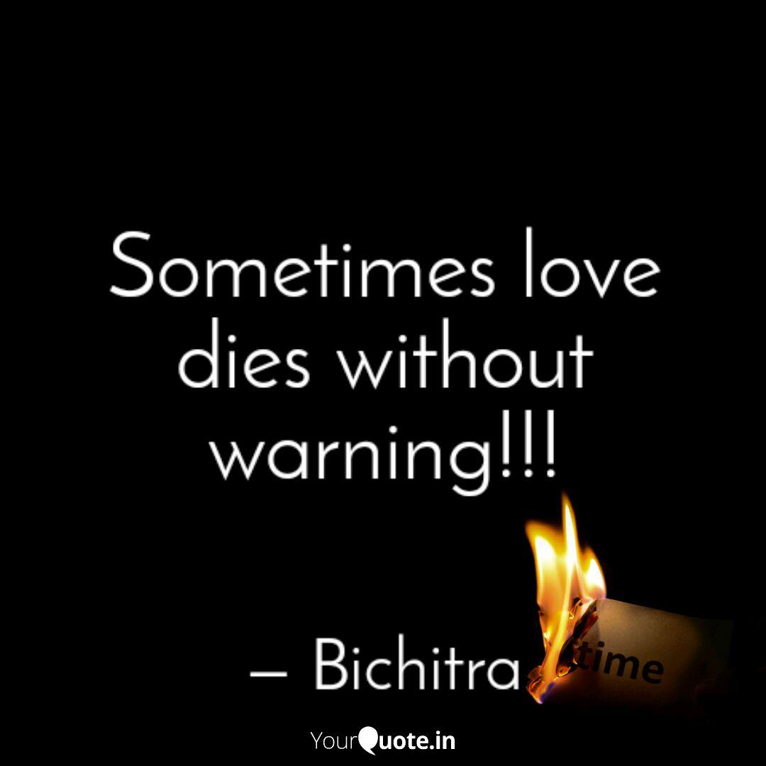 Sometimes Love Dies Witho Quotes Writings By Bichitra Dey Yourquote