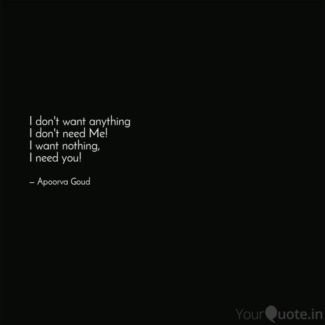 I Don T Want Anything I D Quotes Writings By Apoorva Goud Yourquote