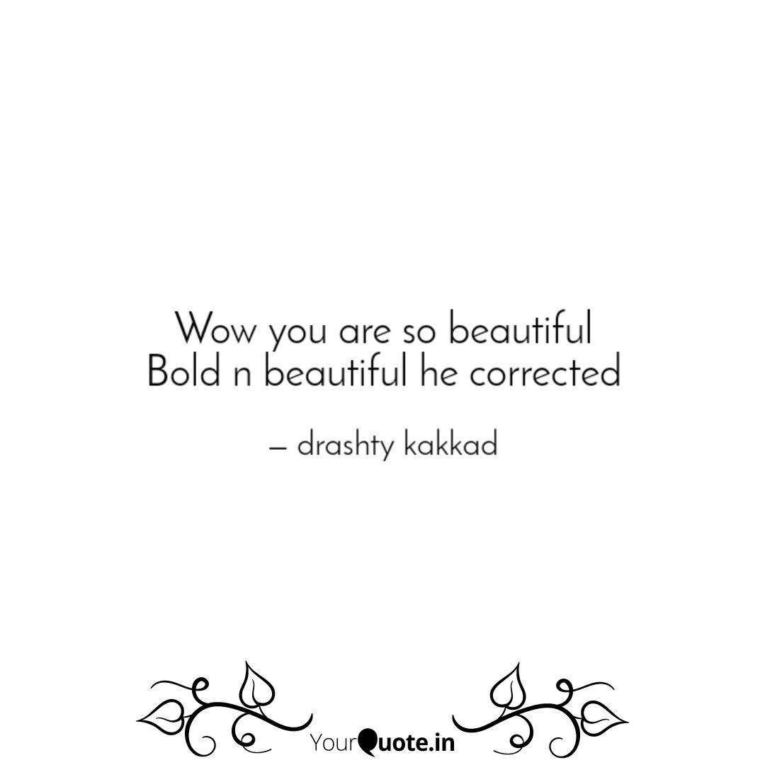 Wow you are so beautiful Quotes & Writings by drashty kakkad