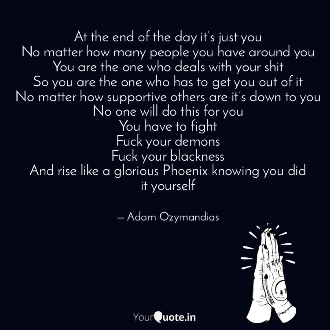 At The End Of The Day It Quotes Writings By Adam Ozymandias Yourquote